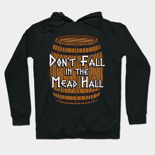 Don't Fall in the Mead Hall (alternate) Hoodie by Vikingnerds